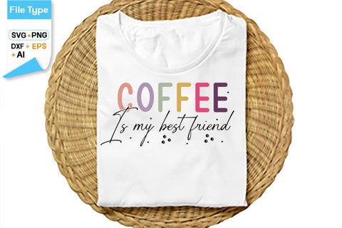 Coffee Is My Best Friend SVG Cut File, SVGs,Quotes and Sayings,Food & Drink,On Sale, Print & Cut SVG DesignPlante 503 