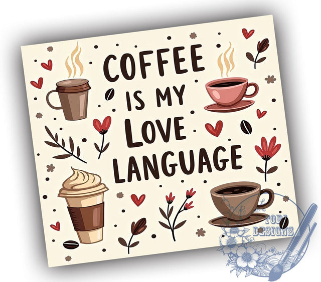 Coffee Is My Love Language 20oz Tumbler, Love Language Gift, 20oz Tumbler Wrap, Sublimation Design, Coffee Mug Art, Caffeine Gift, Beverage Lover Decor Sublimation ToriDesigns 