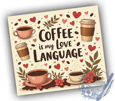Coffee Is My Love Language 20oz Tumbler, Love Language Gift, 20oz Tumbler Wrap, Sublimation Design, Coffee Mug Art, Caffeine Gift, Beverage Lover Decor Sublimation ToriDesigns 