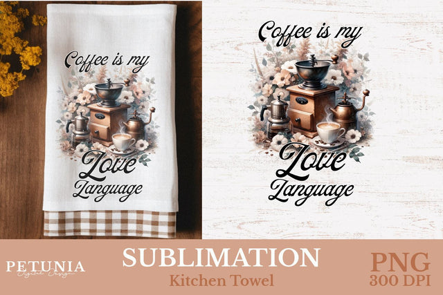 Coffee is My Love Language Designs | Kitchen Towel Sublimation PNG Sublimation Petunia Digital Design 