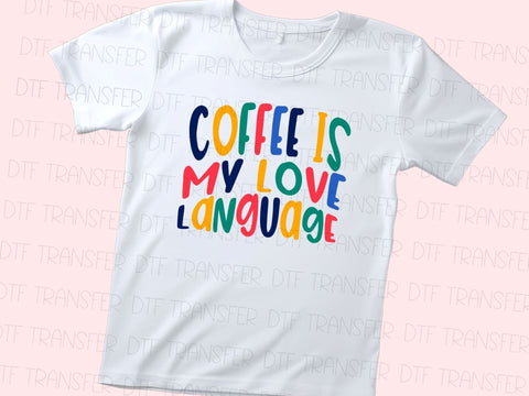 Coffee Is My Love Language DTF Transfer Physical So Fontsy T-Shirt Iron-On Transfer Shop