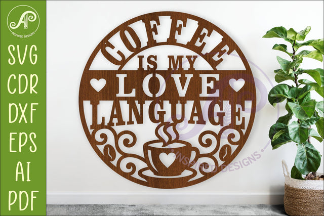Coffee Is My Love Language Sign SVG, Funny Coffee Kitchen SVG APInspireddesigns 