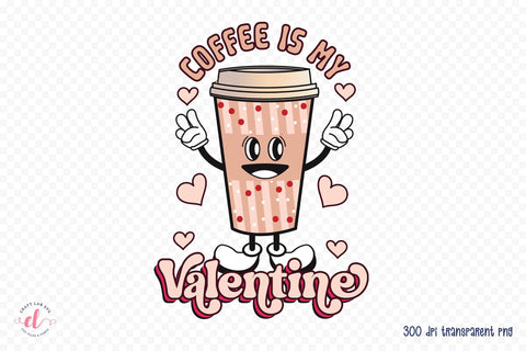 Coffee is My Valentine PNG Sublimation Sublimation CraftLabSVG 
