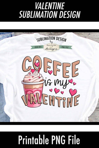 Coffee Is My Valentine | Printable Valentine Sublimation Design Sublimation Ewe-N-Me Designs 