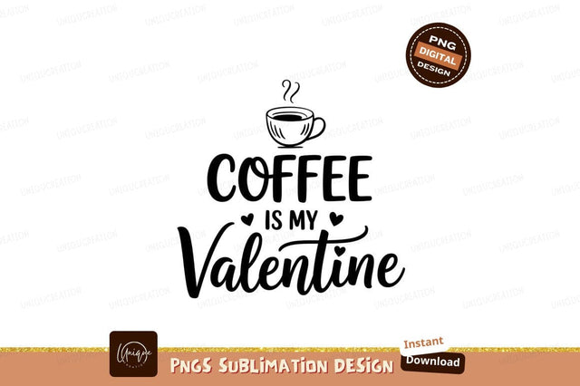 Coffee Is My Valentine Sublimation Png Sublimation Designangry 