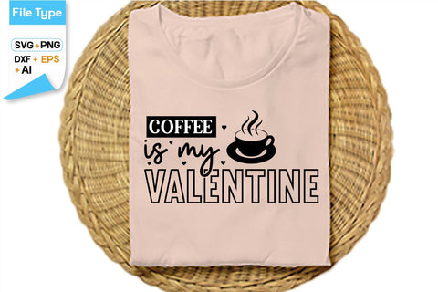 Coffee Is My Valentine SVG Cut File, SVGs,Quotes and Sayings,Food & Drink,On Sale, Print & Cut SVG DesignPlante 503 