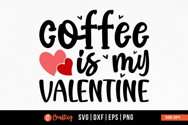 Coffee is my valentine SVG Design SVG Designangry 