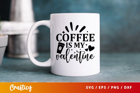 Coffee is my valentine SVG Design SVG Designangry 