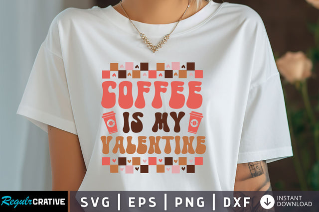 Coffee is my valentine Svg Design SVG Regulrcrative 