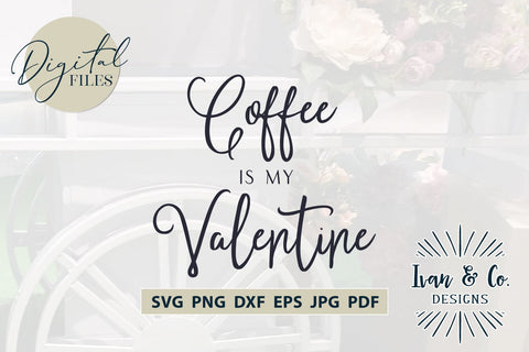 Coffee is My Valentine SVG Files, Valentine's Day Svg, Valentine Svg, Coffee Svg, Cricut Svg, Silhouette Designs, Digital Cut Files, Vinyl Designs, DXF PNG (1637769414) SVG Ivan & Co. Designs 