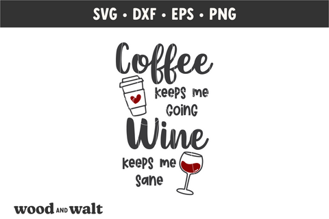 Coffee Keeps Me Going Wine Keeps Me Sane SVG | Coffee Lover SVG SVG Wood And Walt 