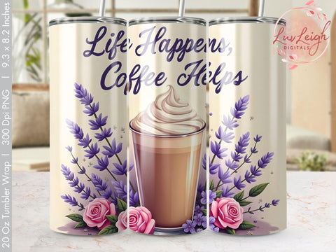 Coffee lover Tumbler Wrap, Life happens Coffee helps PNG Sublimation Luvleigh Digitals 