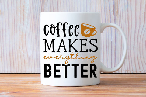 Coffee makes everything better SVG design SVG Regulrcrative 