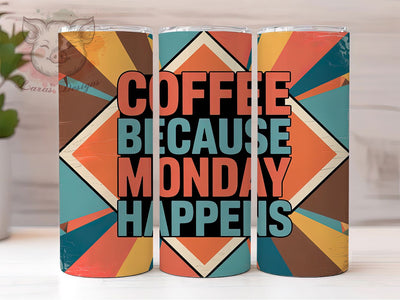 Coffee Monday Humor Quote 20oz Tumbler Wrap, Coffee Because Monday Happens, Funny Coffee Quote, Coffee Sublimation PNG, 20oz Tumbler Wrap, Monday Coffee Humor, Vintage Coffee Design Sublimation Lara' s Designs 
