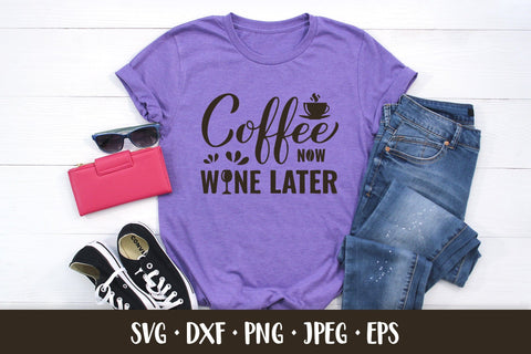 Coffee now wine later SVG. Funny coffee quote shirt design SVG LaBelezoka 