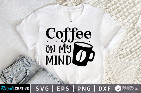 Coffee on my mind SVG design SVG Regulrcrative 