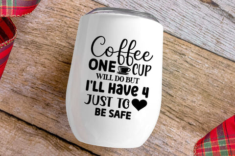 Coffee One Cup Will Do but I ll Have 4 Just to Be Safe SVG Angelina750 