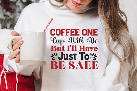 Coffee One Cup Will Do But I ll Have Just To Be Saee SVG Angelina750 