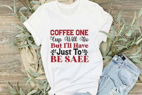 Coffee One Cup Will Do But I ll Have Just To Be Saee SVG Angelina750 