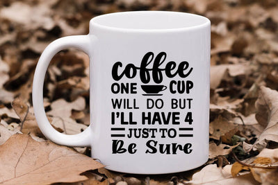 Coffee One Cup Will Do But Ill Have 4 Just To Be Sure SVG Angelina750 