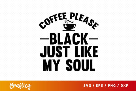coffee please black just like my soul Svg Design SVG Designangry 