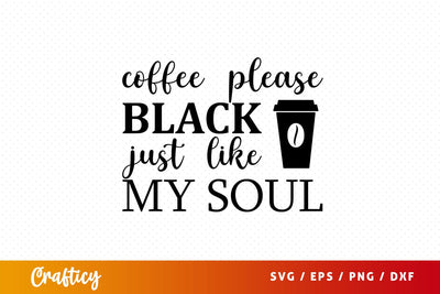 coffee please black just like my soul Svg Design SVG Designangry 