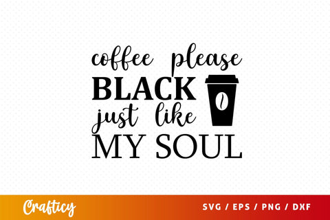 coffee please black just like my soul Svg Design SVG Designangry 
