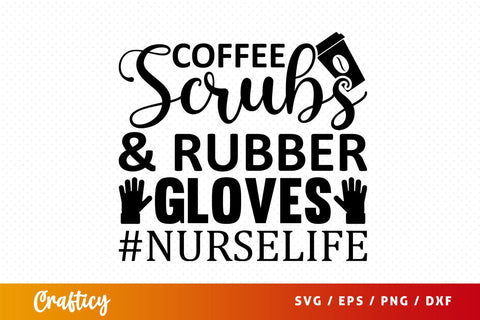 Coffee scrubs and rubber gloves nurselife Svg Design SVG Designangry 