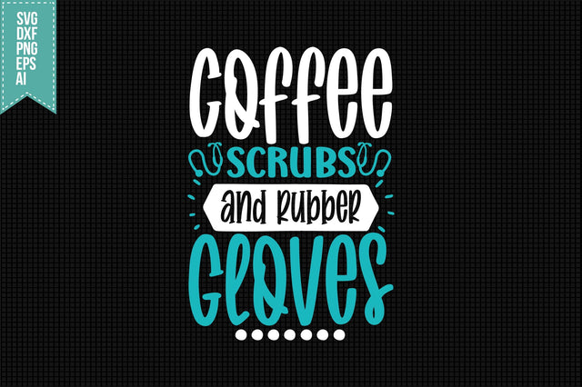 Coffee Scrubs and Rubber Gloves Svg, Nurse Quotes Svg SVG shah alam 