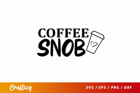 coffee snob Svg Design SVG Designangry 