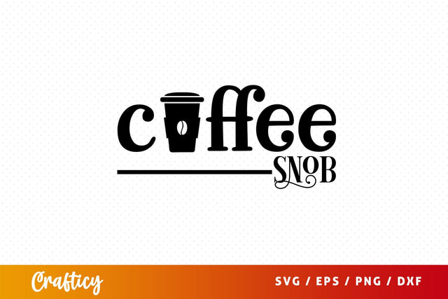 coffee snob Svg Design SVG Designangry 