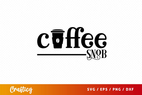 coffee snob Svg Design SVG Designangry 