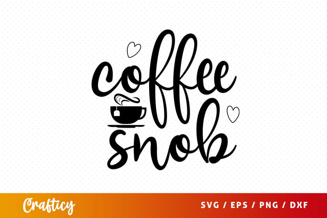 coffee snob T shirt svg coffee snob Svg Design SVG Designangry 