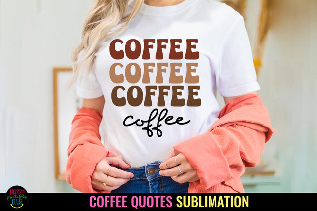 Coffee Sublimation I Coffee Quotes Sublimation I Coffee PNG SVG Happy Printables Club 