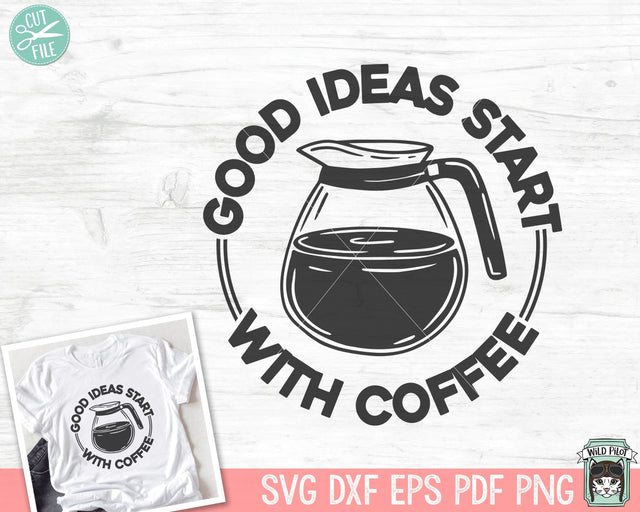 Coffee SVG, Coffee Lover SVG, Good Ideas Start with Coffee SVG, Coffee Pot svg, Coffee png file, Coffee Quotes svg file, Coffee Quote png SVG Wild Pilot 