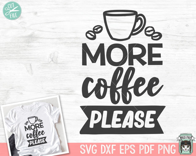 Coffee SVG file, More Coffee Please svg, Coffee svg file, Coffee png, Coffee Lover svg file, Coffee Quote svg, Coffee Cup, Coffee Mug SVG Wild Pilot 