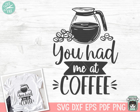 Coffee SVG, You Had Me at Coffee SVG, Coffee Lover SVG, Coffee Pot svg, Coffee png, Coffee Quotes svg, Coffee Beans SVG Wild Pilot 