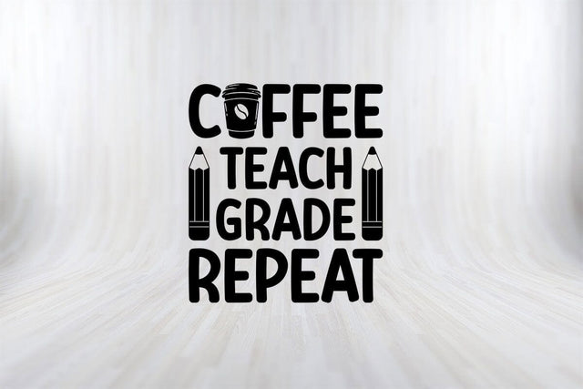 Coffee Teach Grade Repeat - Back to School Teacher Life Premium T-Shirt SVG SVG Print File 