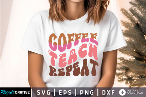Coffee teach repeat Svg Design SVG Regulrcrative 
