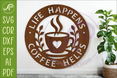 Coffee Wall Sign SVG, Life Happens Coffee Helps Laser Cut SVG APInspireddesigns 