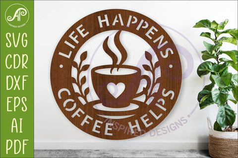 Coffee Wall Sign SVG, Life Happens Coffee Helps Laser Cut SVG APInspireddesigns 
