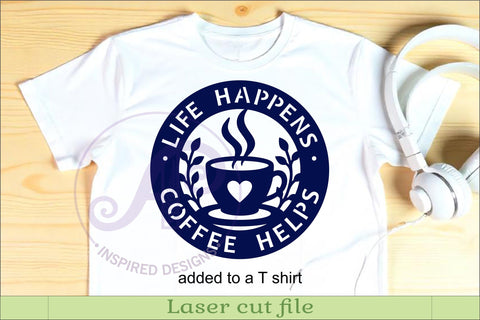 Coffee Wall Sign SVG, Life Happens Coffee Helps Laser Cut SVG APInspireddesigns 