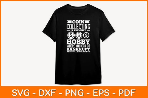 Coin Collecting Is The Only Hobby Where You Can Go Bankrupt Svg File SVG artprintfile 