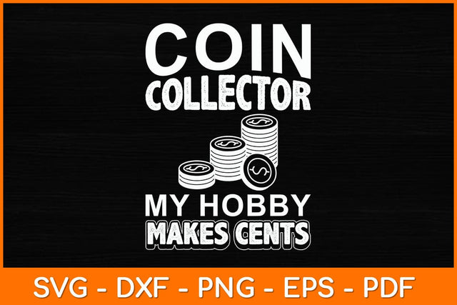Coin Collector My Hobby Makes Cents Svg File SVG artprintfile 