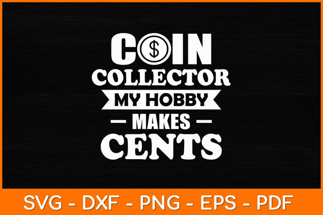 Coin Collector My Hobby Makes Cents Svg File SVG artprintfile 