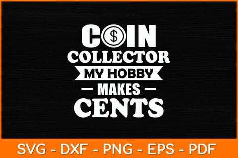 Coin Collector My Hobby Makes Cents Svg File SVG artprintfile 