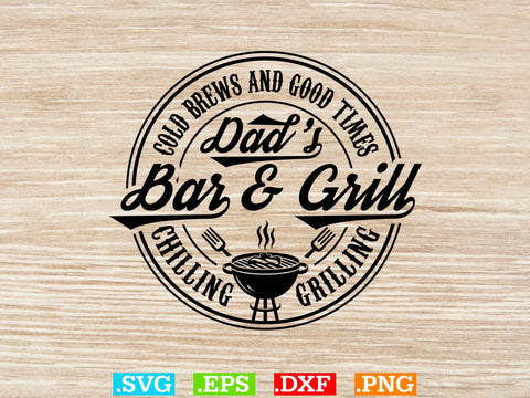 Cold Brews And Good Times Dad's Bar & Grill Chilling Grilling , Bbq Clipart, Grilling Clipart, Food Svg SVG Creativeart88 