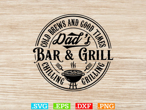 Cold Brews And Good Times Dad's Bar & Grill Chilling Grilling , Bbq Clipart, Grilling Clipart, Food Svg SVG Creativeart88 