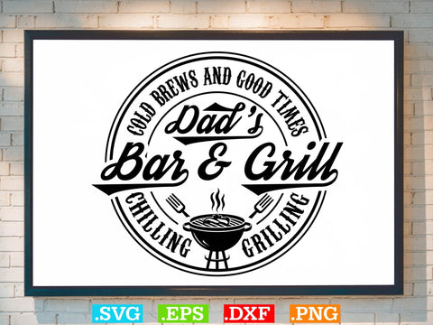 Cold Brews And Good Times Dad's Bar & Grill Chilling Grilling , Bbq Clipart, Grilling Clipart, Food Svg SVG Creativeart88 