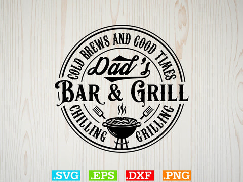 Cold Brews And Good Times Dad's Bar & Grill Chilling Grilling , Bbq Clipart, Grilling Clipart, Food Svg SVG Creativeart88 